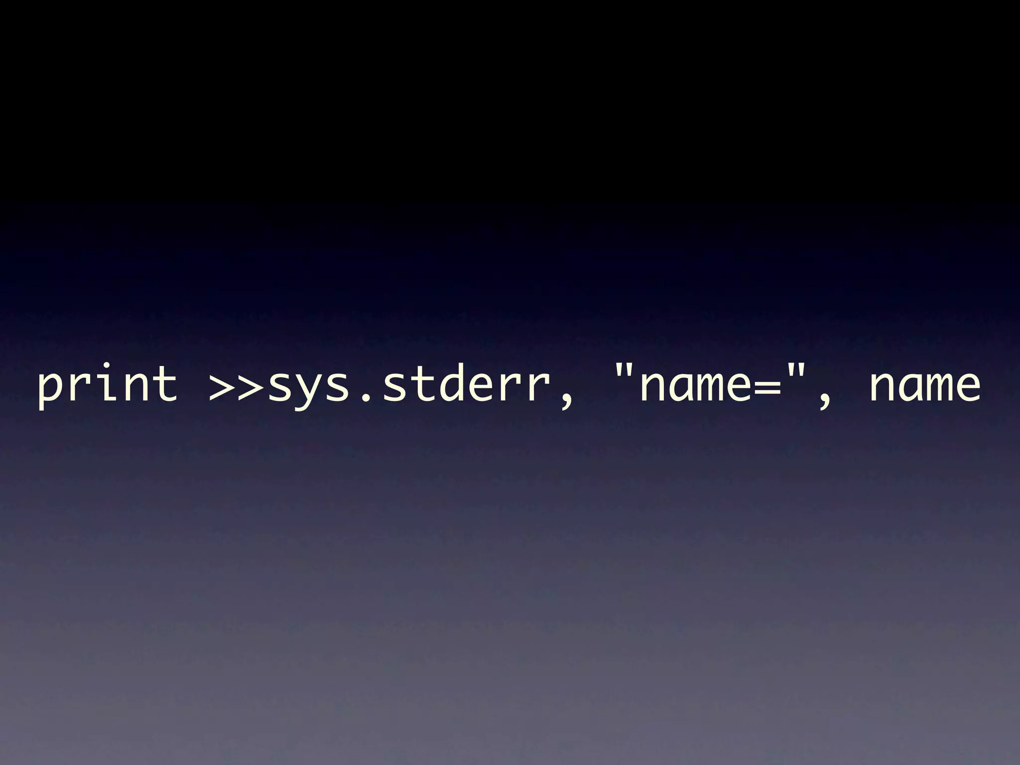 print >>sys.stderr, "name=", name 