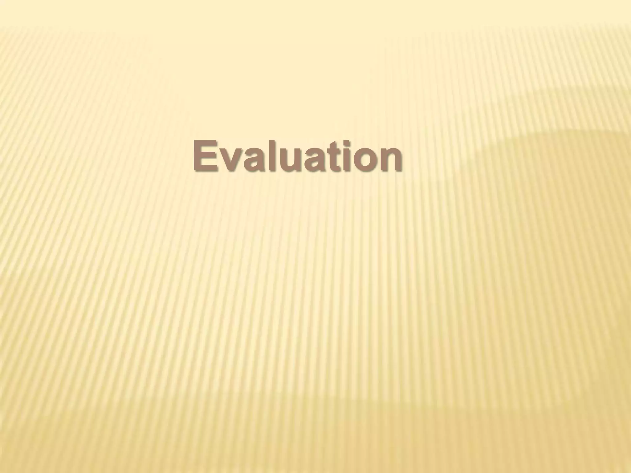 Evaluation
 
