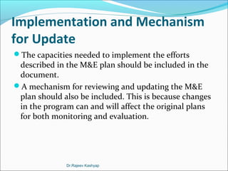 Implementation and Mechanism
for Update
The capacities needed to implement the efforts
described in the M&E plan should b...
