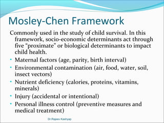 Mosley-Chen Framework
Commonly used in the study of child survival. In this
framework, socio-economic determinants act thr...