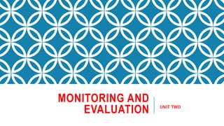 MONITORING AND
EVALUATION UNIT TWO
 