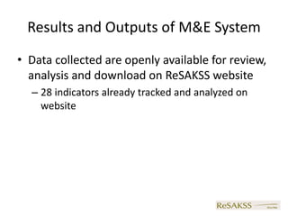 Results and Outputs of M&E System
• Data collected are openly available for review,
  analysis and download on ReSAKSS website
  – 28 indicators already tracked and analyzed on
    website
 