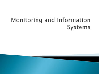 Monitoring and information systems
