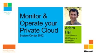 Monitoring and operating a private cloud with system center 2012