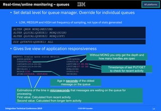 Integration Technical Conference 2019 14©2019IBMCorporation
Real-time/online monitoring – queues
• Set detail level for qu...