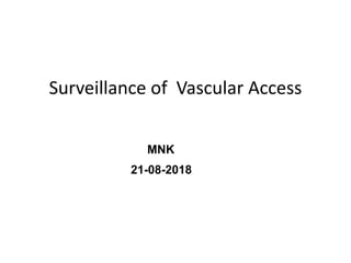 Surveillance of Vascular Access
MNK
21-08-2018
2
 
