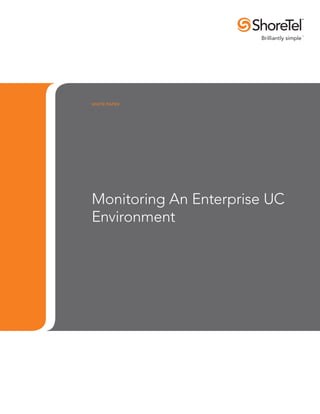 WHITE PAPER




Monitoring An Enterprise UC
Environment
 