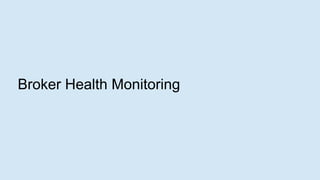 6
Broker Health Monitoring
 