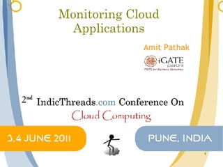 Monitoring Cloud
  Applications
             Amit Pathak




                           1
 