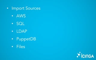 • Import Sources
• AWS
• SQL
• LDAP
• PuppetDB
• Files
 