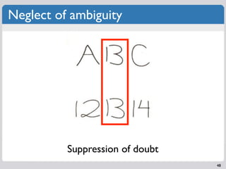 Neglect of ambiguity




          Suppression of doubt
                                 48
 
