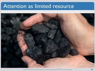 Attention as limited resource




        http://www.climateshifts.org/wp-content/uploads/2010/12/coal_hands.jpg   30
 
