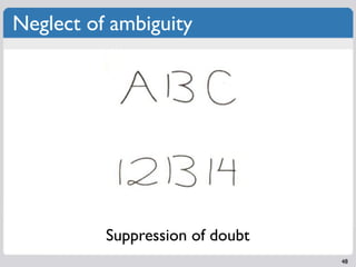 Neglect of ambiguity




          Suppression of doubt
                                 48
 