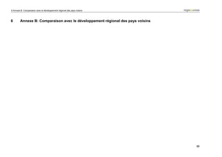 6 Annexe B: Comparaison avec le développement régional des pays voisins




6       Annexe B: Comparaison avec le développement régional des pays voisins




                                                                                86
 
