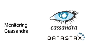Monitoring
Cassandra
 