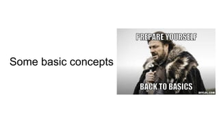 Some basic concepts
 