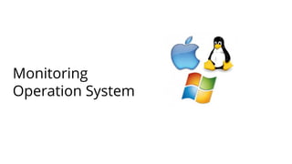 Monitoring
Operation System
 