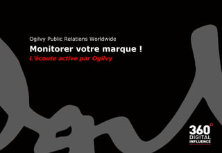 Ogilvy Public Relations Worldwide Monitorer votre marque ! L’écoute active par Ogilvy 
