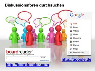 Diskussionsforen durchsuchen




                          http://google.de
http://boardreader.com
 