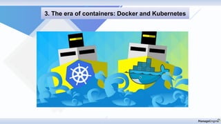 Discovery & mappin
3. The era of containers: Docker and Kubernetes
 