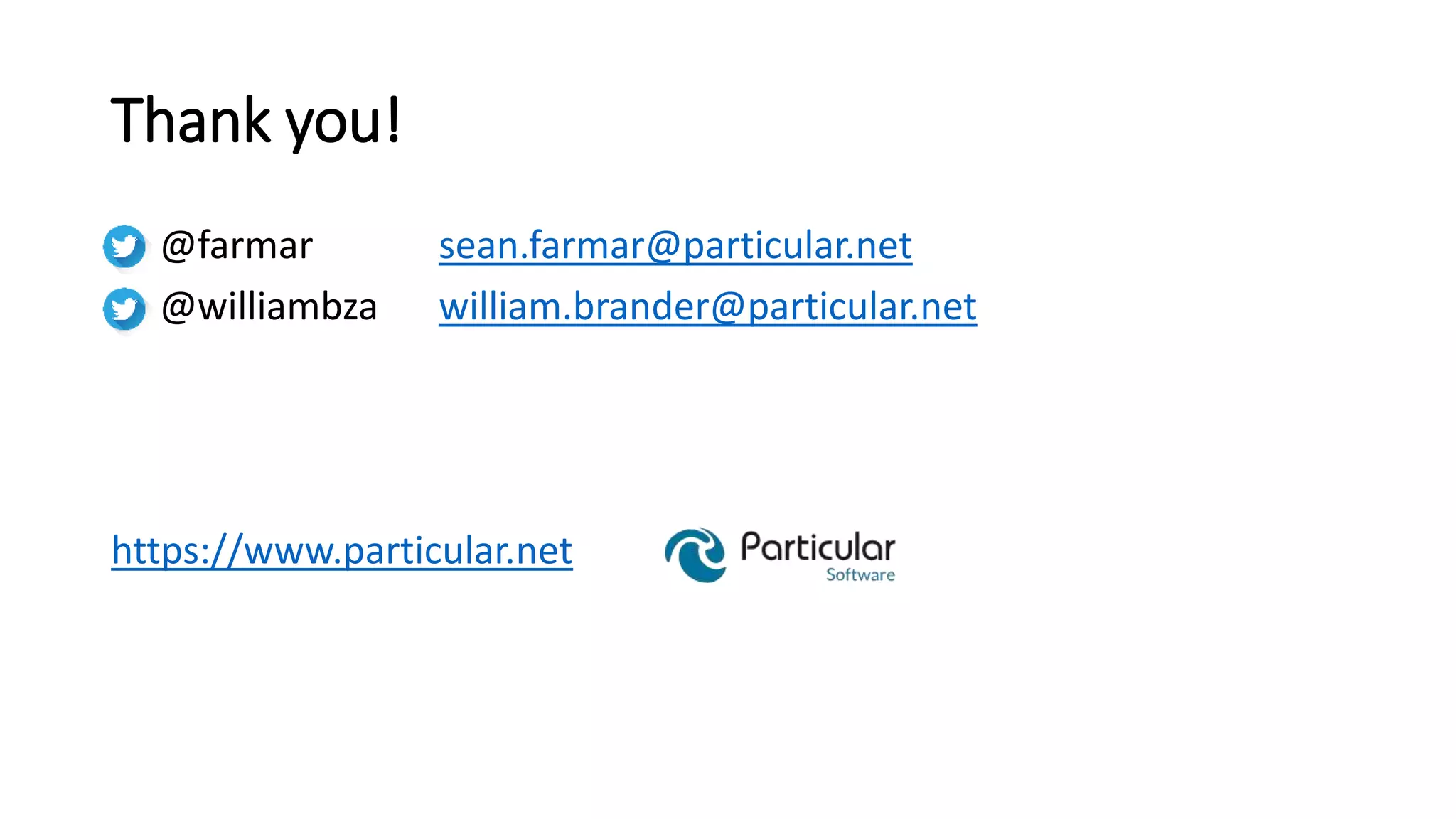 Thank you!
@farmar sean.farmar@particular.net
@williambza william.brander@particular.net
https://www.particular.net
 