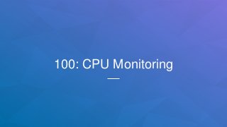 100: CPU Monitoring
 