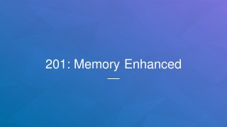 201: Memory Enhanced
 