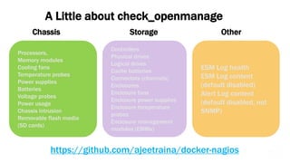 Dell World Executive Summit
A Little about check_openmanage
https://github.com/ajeetraina/docker-nagios
Chassis Storage Ot...
