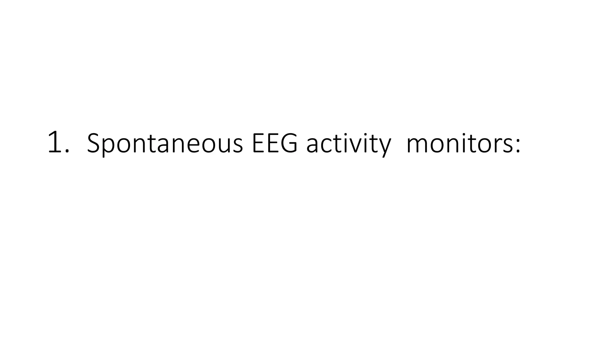 1. Spontaneous EEG activity monitors:
 