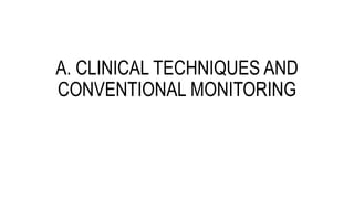 A. CLINICAL TECHNIQUES AND
CONVENTIONAL MONITORING
 
