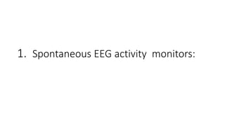 1. Spontaneous EEG activity monitors:
 