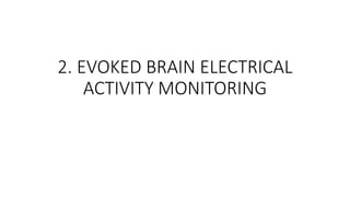 2. EVOKED BRAIN ELECTRICAL
ACTIVITY MONITORING
 