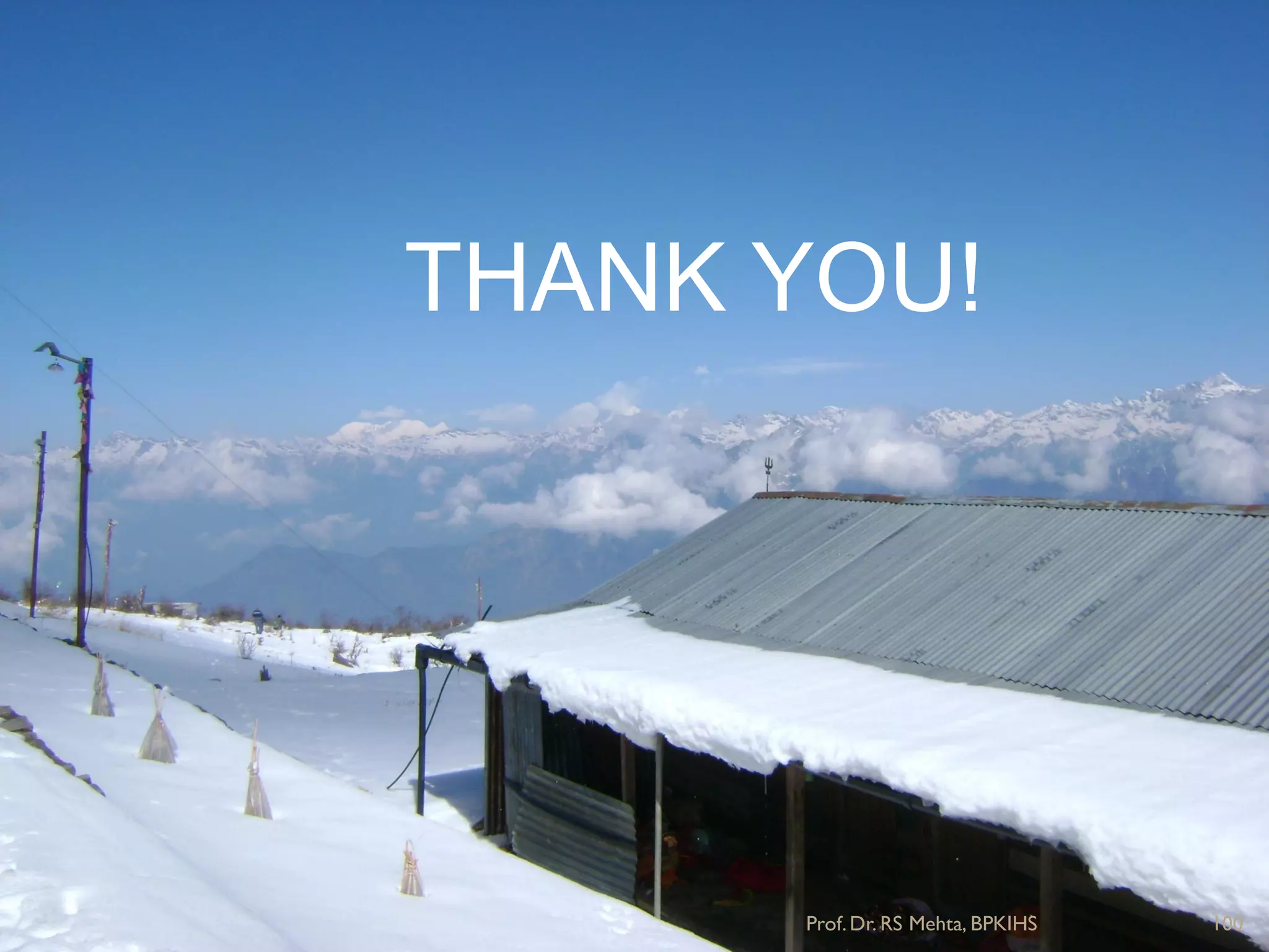 THANK YOU!
100Prof.Dr. RS Mehta, BPKIHS
 