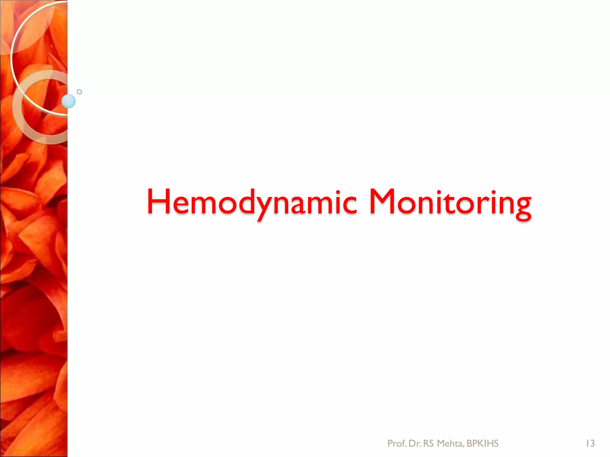 Hemodynamic Monitoring
13Prof.Dr. RS Mehta, BPKIHS
 