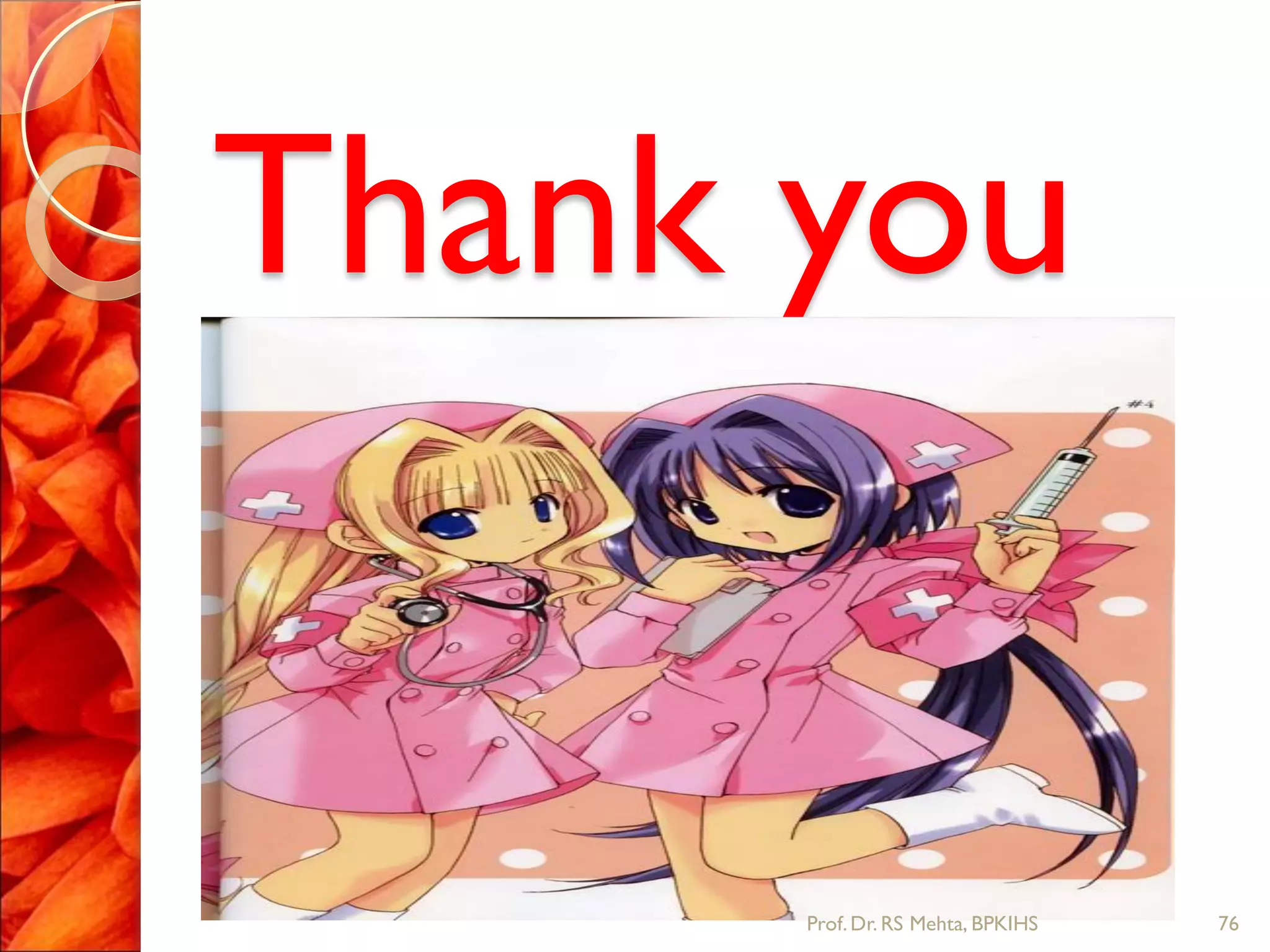 Thank you
76Prof.Dr. RS Mehta, BPKIHS
 