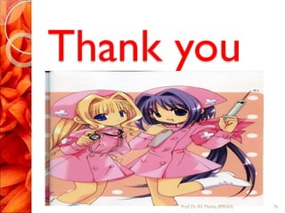 Thank you
76Prof.Dr. RS Mehta, BPKIHS
 