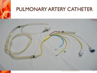 PULMONARY ARTERY CATHETER
83Prof.Dr. RS Mehta, BPKIHS
 