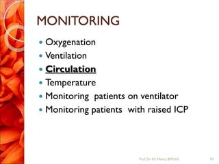 MONITORING
 Oxygenation
 Ventilation
 Circulation
 Temperature
 Monitoring patients on ventilator
 Monitoring patients with raised ICP
93Prof.Dr. RS Mehta, BPKIHS
 