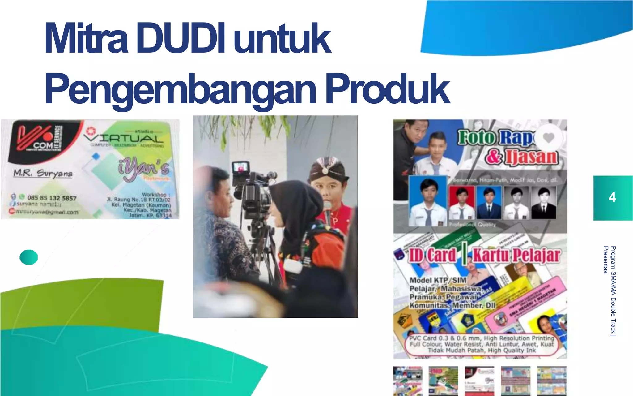 ProgramSMA/MADoubleTrack|
Presentasi
4
MitraDUDIuntuk
PengembanganProduk
 