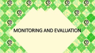 MONITORING AND EVALUATION
 