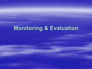 Monitoring & Evaluation
 