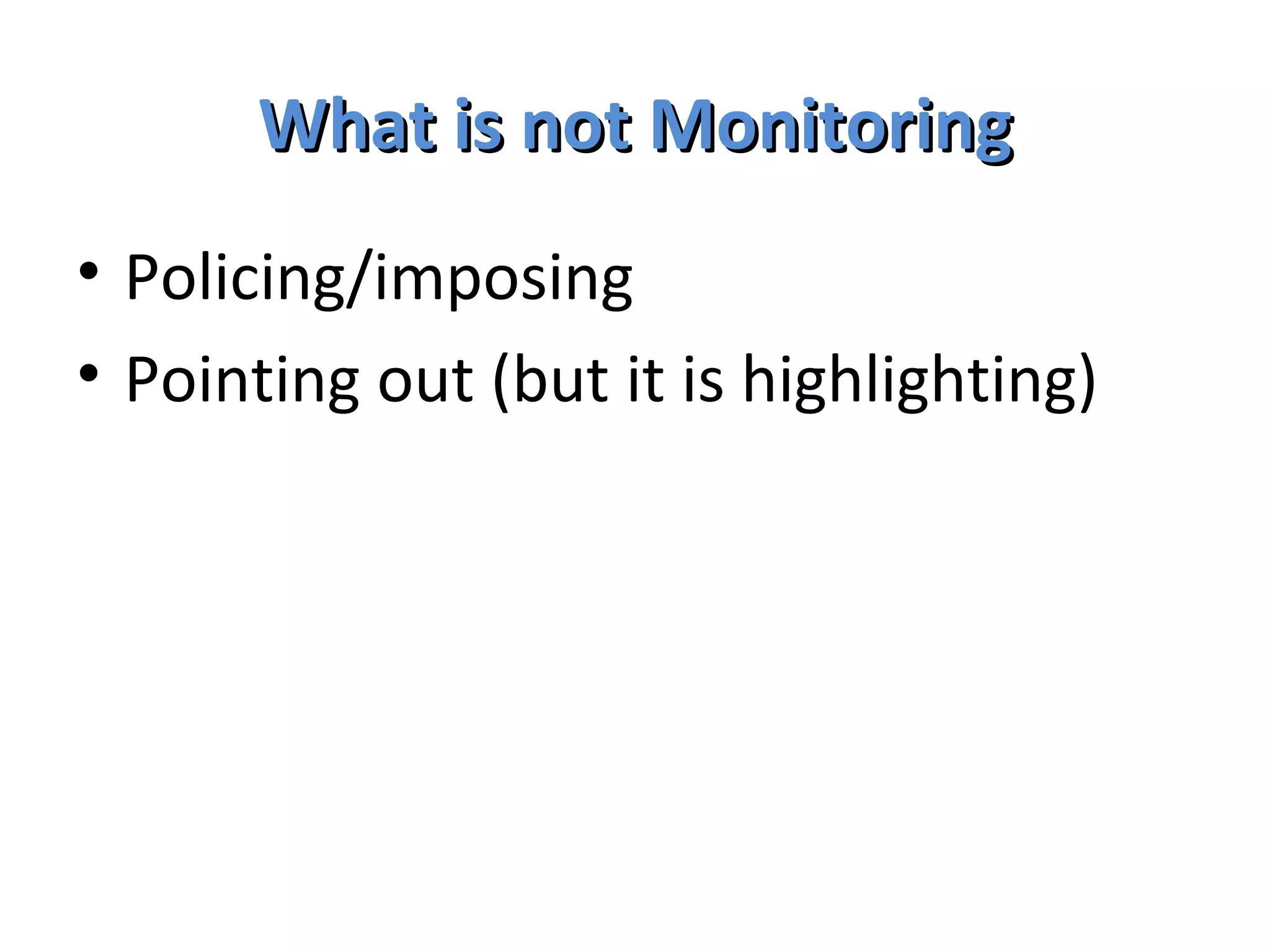 What is not Monitoring Policing/imposing Pointing out (but it is highlighting) 