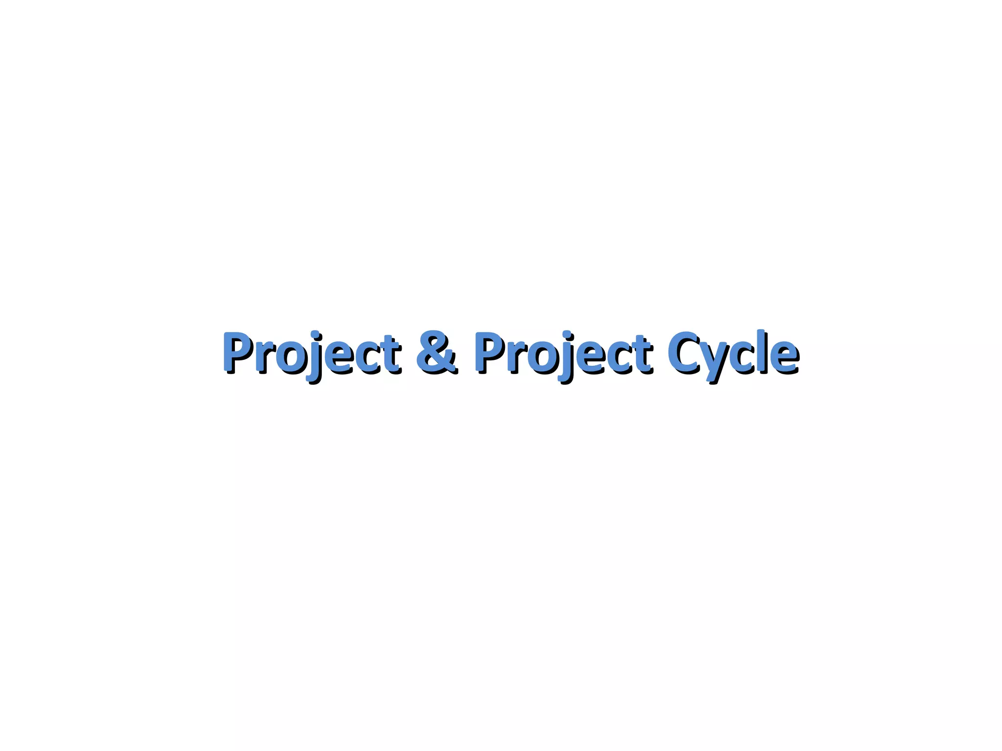 Project & Project Cycle 