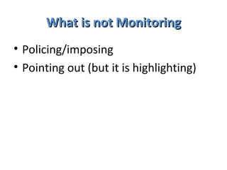 What is not Monitoring Policing/imposing Pointing out (but it is highlighting) 