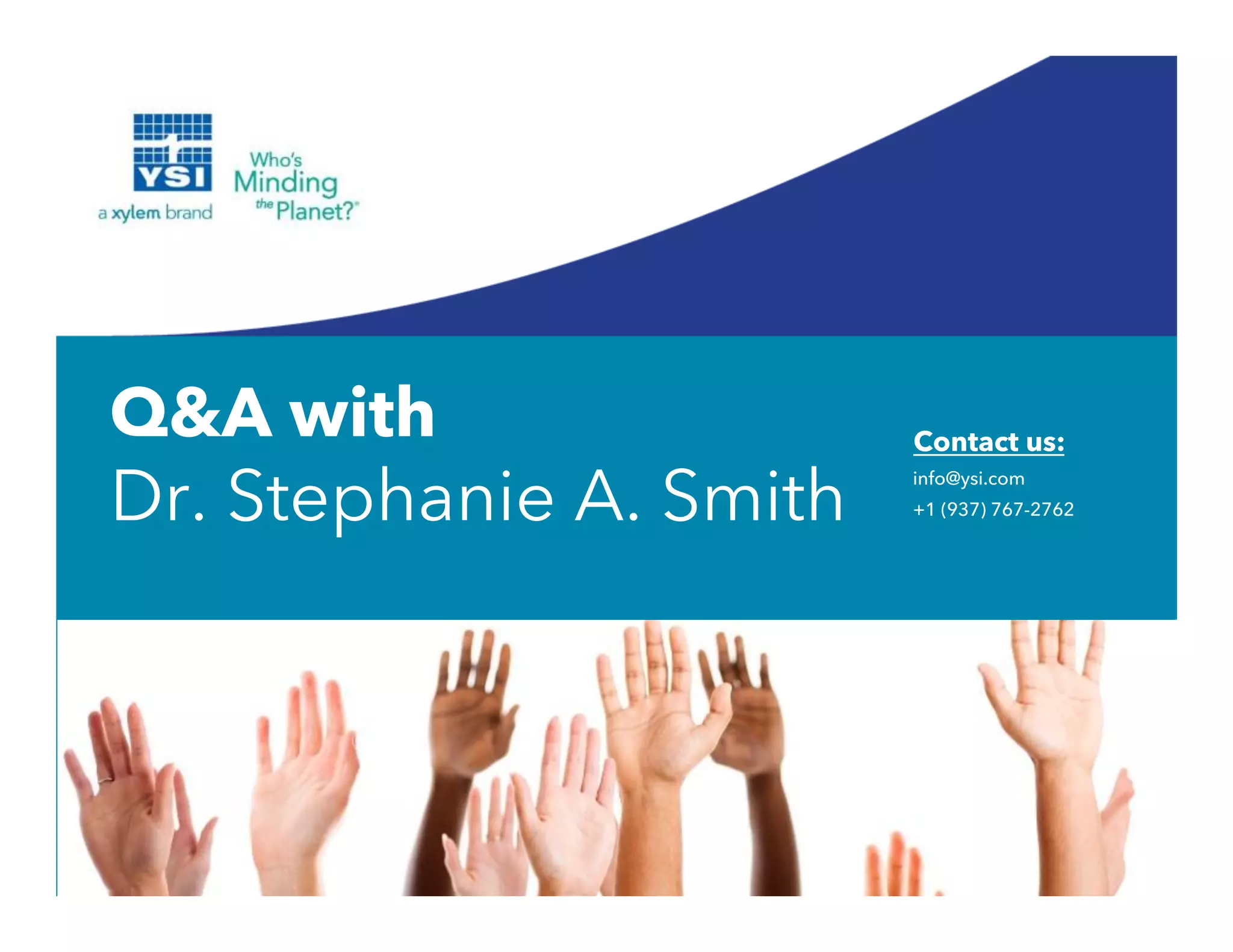 Q&A with
Dr. Stephanie A. Smith info@ysi.com
+1 (937) 767-2762
Contact us:
 