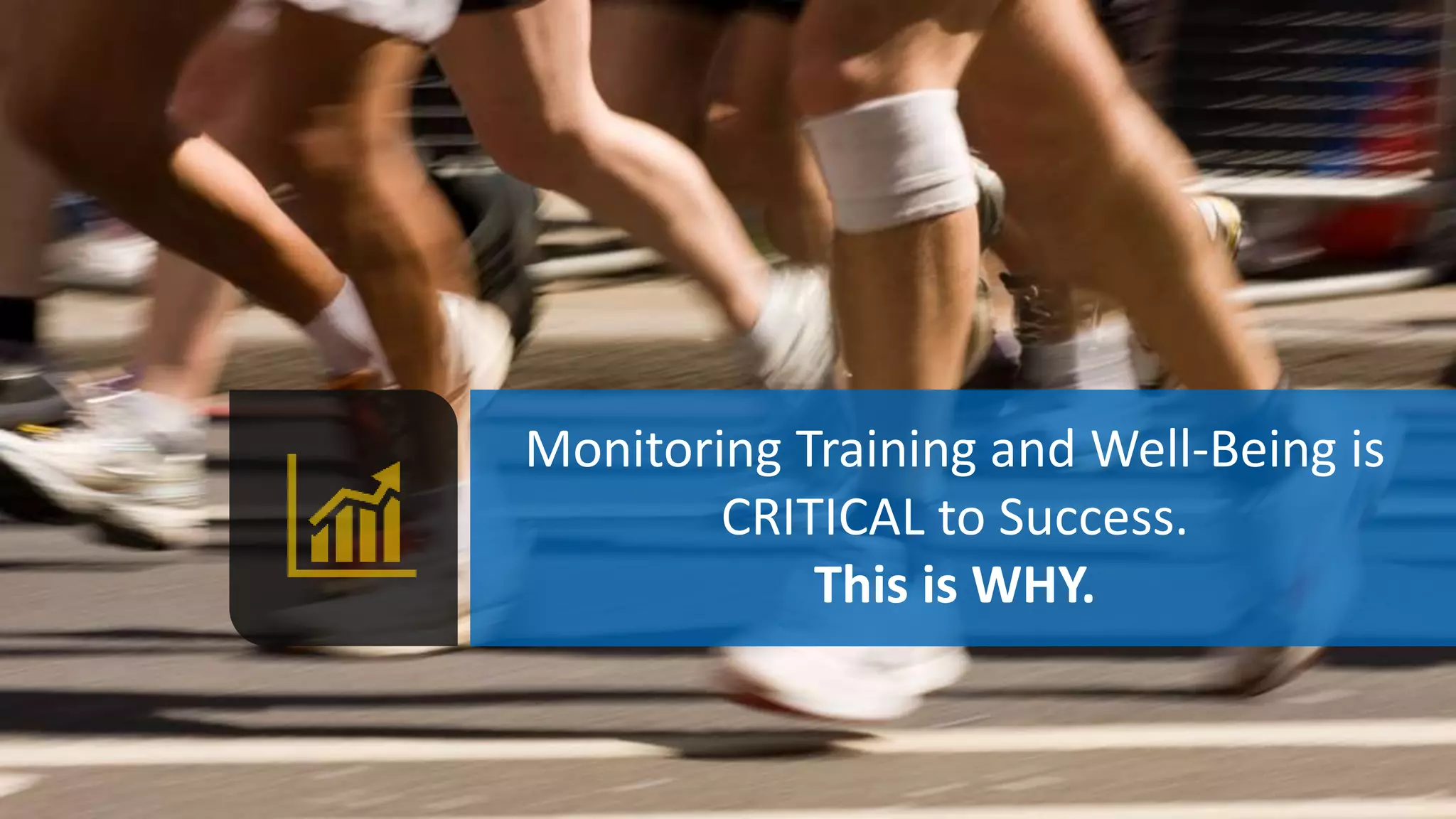 Monitoring Training and Well-Being is
CRITICAL to Success.
This is WHY.
 