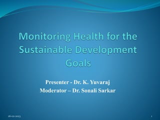 Presenter - Dr. K. Yuvaraj
Moderator – Dr. Sonali Sarkar
26-02-2023 1
 