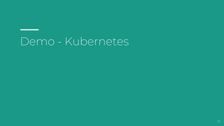Demo - Kubernetes
25
 