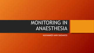 MONITORING IN
ANAESTHESIA
MUHAMMED AMIN BADAMOSI
 