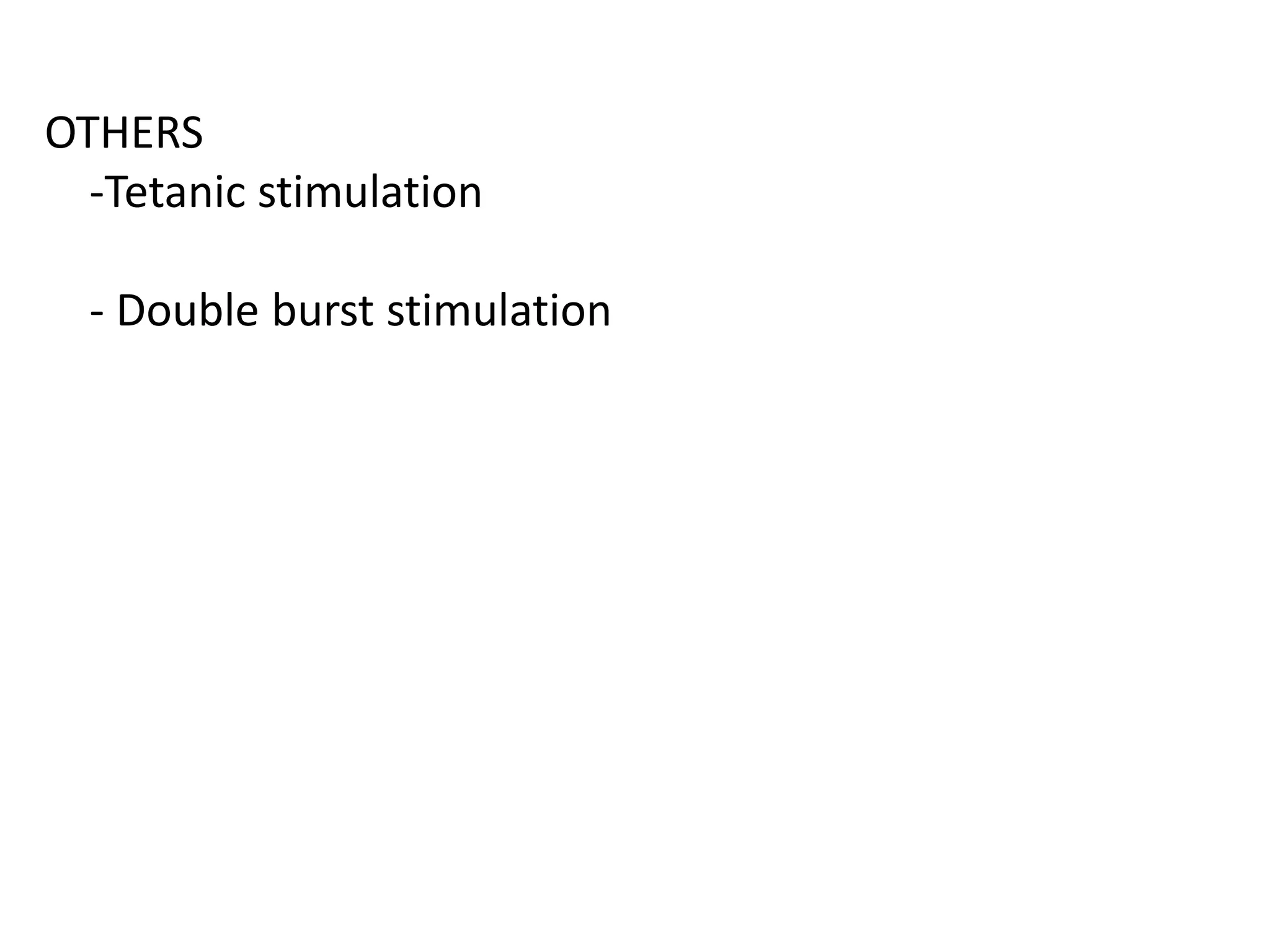 OTHERS
-Tetanic stimulation
- Double burst stimulation
 